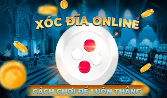 Cách chơi xóc đĩa luôn thắng